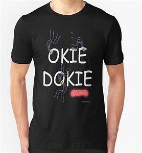 Quot Okie Dokie Not Quot T Shirts Hoodies By Chandler Redbubble