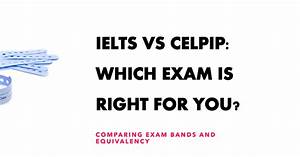 Ielts Vs Celpip Band Equivalency In English Proficiency Tests