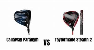 Callaway Paradym Vs Taylormade Stealth 2 Driver Comparison Overview