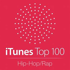 The Top 100 Songs From The Itunes Hip Hop Rap Chart Served Up Just