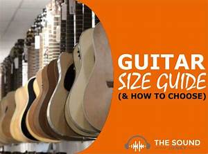 Guitar Sizes Ultimate Guide To Choosing The Right Size