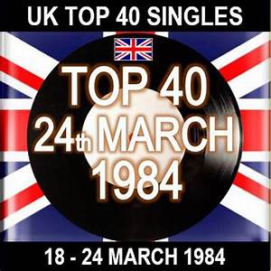Uk Top 40 Singles Chart For W E 24th March 1984 The Full Chart Can Be