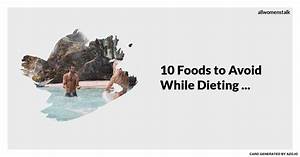 10 Foods To Avoid While Dieting