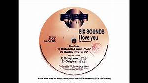 Six Sounds I Love You Extended Rmx 90 39 S Dance Music Youtube