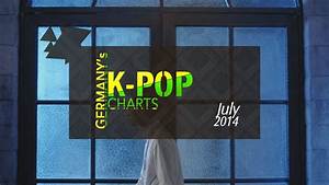Germany 39 S K Pop Charts July 2014 Youtube