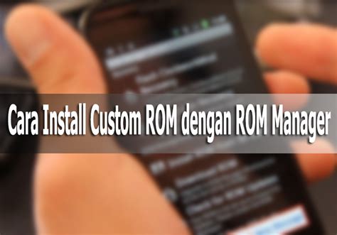 Cara Instalasi Custom ROM Pada Smartphone