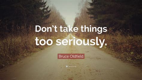 Don't Take Things Too Seriously 