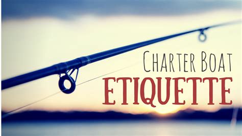 Fishing charter etiquette