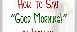 how to say good morning in italian
