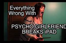 psycho girlfriend ipad breaks
