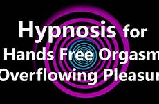 orgasm enjoyment absolutely overflowing hypnosis hands