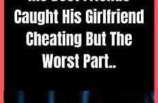 girlfriend cheating his caught worst friends part but choose board boyfriend