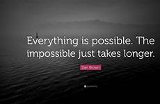 possible everything impossible just takes dan brown longer quotes quote quotefancy wallpaper wallpapers