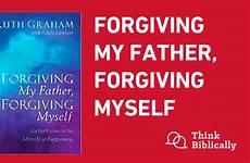 forgiving graham myself father biola ruth