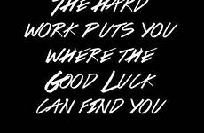 luck hard work good puts where find chasing dream