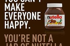 quotes nutella happy everyone make jar work re rebrand good true ca funny