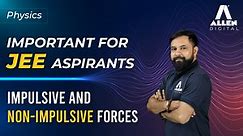 Impulsive and Non-Impulsive Forces | Important for JEE Aspirants