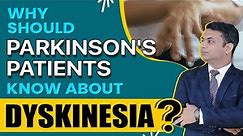 Why Should Parkinson's Patients Know About Dyskinesia ?