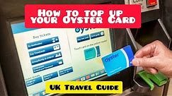 How to top up your Oyster Card | Oyster card in London | London Travel Guide