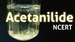 Acetanilide (N-phenylacetamide) Preparation NCERT guide