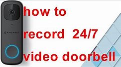 how to record record 24/7 nonstop from doorbell to NVR!