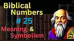 Biblical Number #25 in the Bible – Meaning and Symbolism