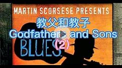 布鲁斯——百年蓝调音乐之旅（The Blues）之五《教父和教子》 Godfathers and Sons#布鲁斯 #布鲁斯吉他 #历史影像 #文化 #纪录片