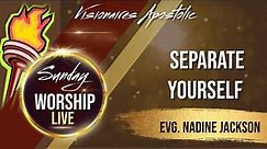 Visionaires Apostolic | Evg. Nadine Jackson | Separate Yourself