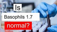 Is Basophils 1.7 normal, high or low? What does Basophils level 1.7 mean?