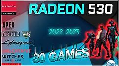 AMD Radeon 530 in 30 GAMES | 2022