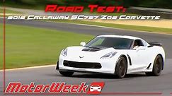Road Test: 2016 Callaway SC757 Z06 Corvette - Abuse of Power