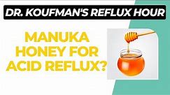 Manuka Honey For Acid Reflux - Dr. Jamie Koufman
