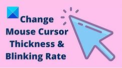 Change Mouse Cursor Thickness & Blinking Rate in Windows