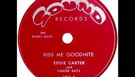 EDDIE CARTER & THE CARTER RAYS KISS ME GOODNITE