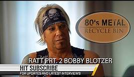 Ratt Prt. 2 Bobby Blotzer Unleashes and Gets Real