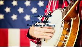 The Windmill - Roy Edwin Williams Country-Musik