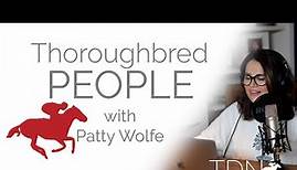 Thoroughbred People with Patty Wolfe Podcast, Episode 1: Terry Finley