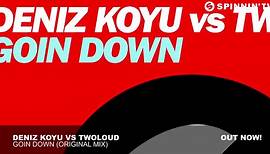 Deniz Koyu vs twoloud - Goin Down (Original Mix)