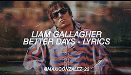 LIAM GALLAGHER - BETTER DAYS (lyrics video)