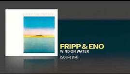 Fripp & Eno - Wind On Water (Evening Star, 1975)