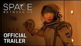 The Space Between Us | Official Trailer | Own it Now on Digital HD, Blu-ray™ & DVD