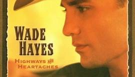 Wade Hayes - Highways And Heartaches