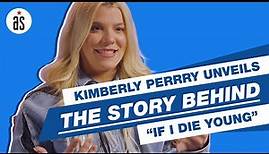 The Band Perry's Kimberly Perry UNVEILS The Story Behind "If I Die Young"