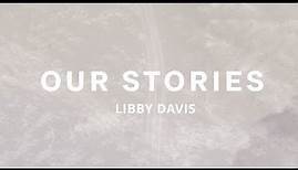 Our Stories | Libby Davis