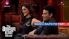 The Anupam Kher Show | Interview with Manoj Bajpayee - Part 3 | Tabu को कभी फिल्में समझ नहीं आईं