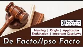 De Facto/Ipso Facto | Meaning | Origin | Application | Explanation | Important Case Laws