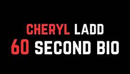 Cheryl Ladd: 60 Second Bio