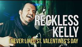 Reckless Kelly "I Never Liked St. Valentine"