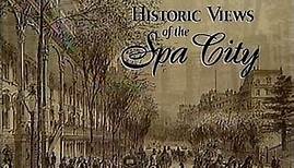 Historic Views of the Spa City - Saratoga Springs, NY