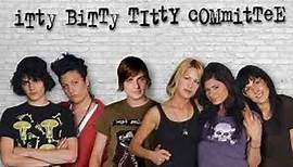 Itty Bitty Titty Committee (2007) ♦️